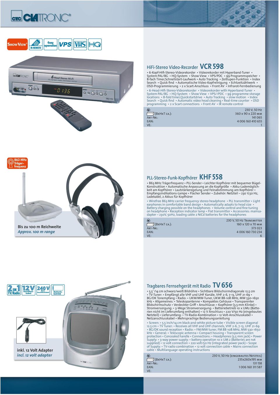 6-Head-Hifi-Stereo-Videorekorder Videorekorder with Hyperband-Tuner System PAL/BG HQ-System Show View VPS//PDC 99 programme storage locations 8-fold timer,quickstartdrive Auto Tracking slow motion