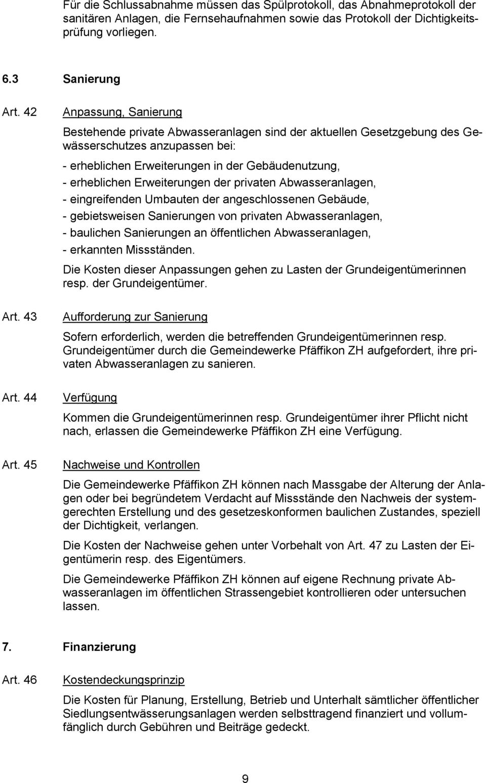 45 Anpassung, Sanierung Bestehende private Abwasseranlagen sind der aktuellen Gesetzgebung des Gewässerschutzes anzupassen bei: - erheblichen Erweiterungen in der Gebäudenutzung, - erheblichen