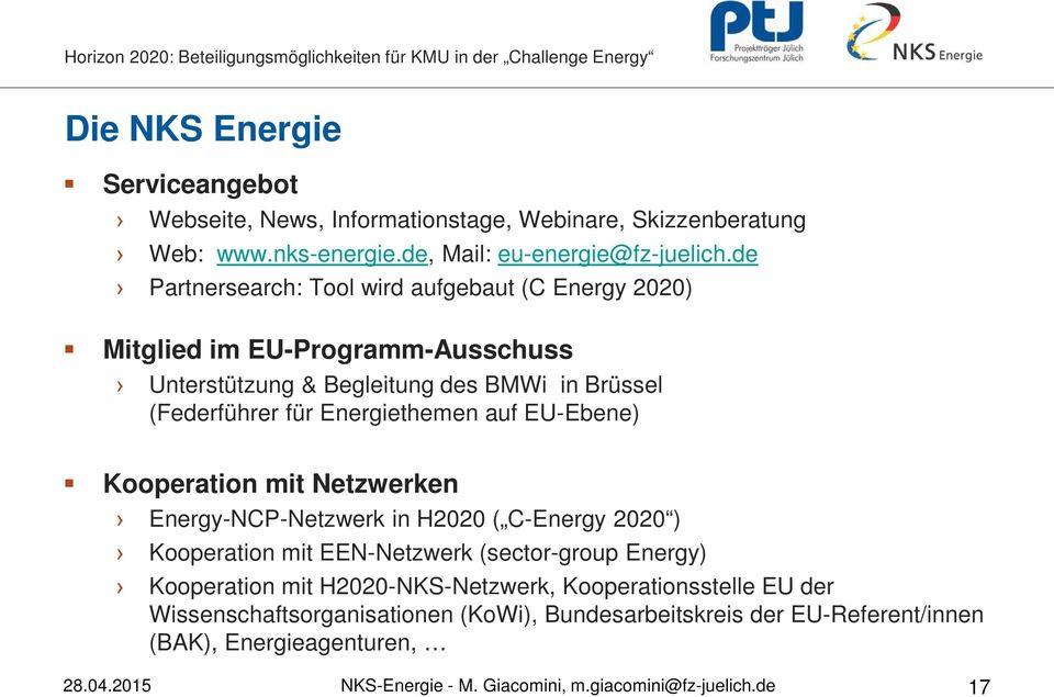 EU-Ebene) Kooperation mit Netzwerken Energy-NCP-Netzwerk in H2020 ( C-Energy 2020 ) Kooperation mit EEN-Netzwerk (sector-group Energy) Kooperation mit