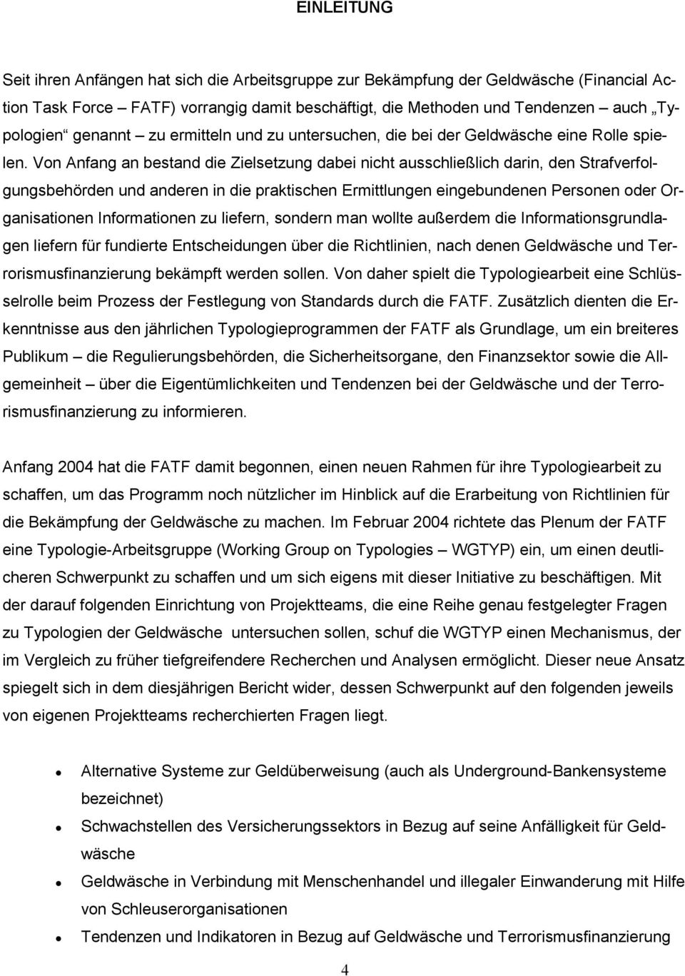 Von Anfang an bestand die Zielsetzung dabei nicht ausschließlich darin, den Strafverfolgungsbehörden und anderen in die praktischen Ermittlungen eingebundenen Personen oder Organisationen