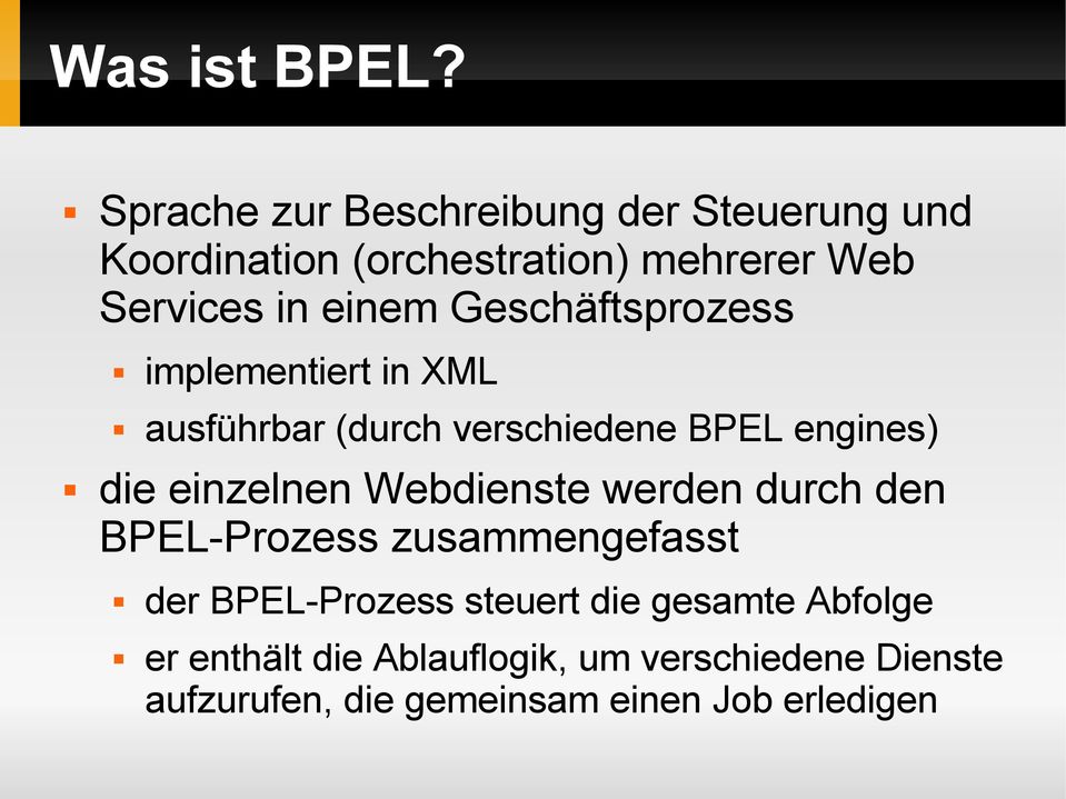 Geschäftsprozess implementiert in XML ausführbar (durch verschiedene BPEL engines) die einzelnen