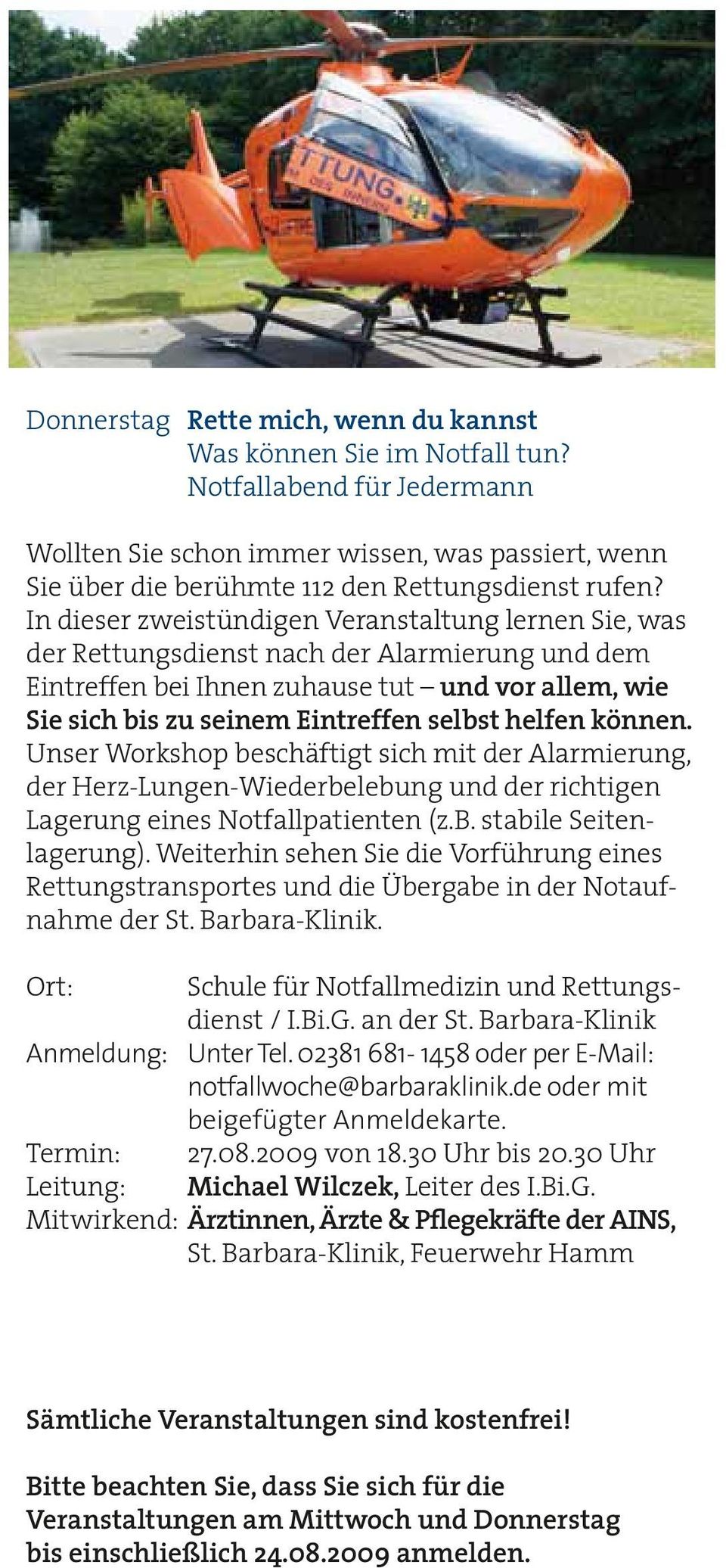 helfen können. Unser Workshop beschäftigt sich mit der Alarmierung, der Herz-Lungen-Wiederbelebung und der richtigen Lagerung eines Notfallpatienten (z.b. stabile Seitenlagerung).