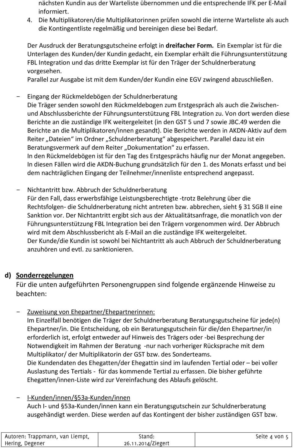 Der Ausdruck der Beratungsgutscheine erfolgt in dreifacher Form.