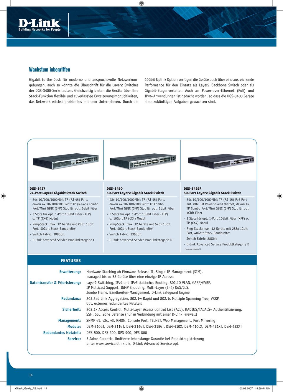 Durch die 10Gbit Uplink Option verfügen die Geräte auch über eine ausreichende Performance für den Einsatz als Layer2 Backbone Switch oder als Gigabit-Etagenverteiler.