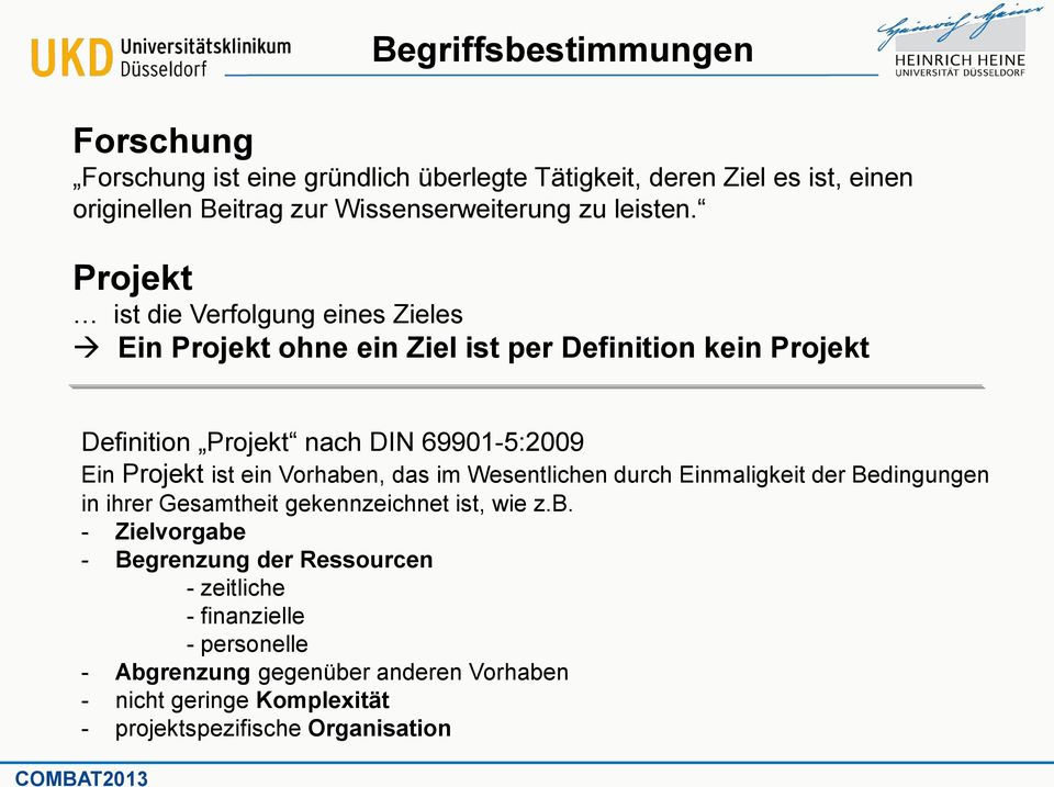 Projekt ist die Verfolgung eines Zieles Ein Projekt ohne ein Ziel ist per Definition kein Projekt Definition Projekt nach DIN 69901-5:2009 Ein Projekt