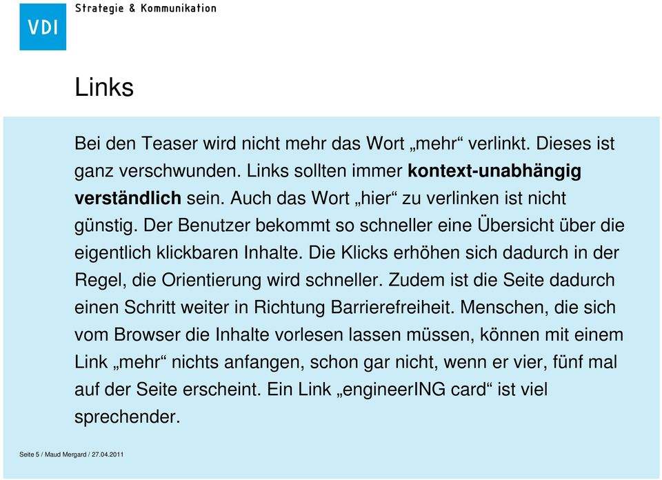 Die Klicks erhöhen sich dadurch in der Regel, die Orientierung wird schneller. Zudem ist die Seite dadurch einen Schritt weiter in Richtung Barrierefreiheit.