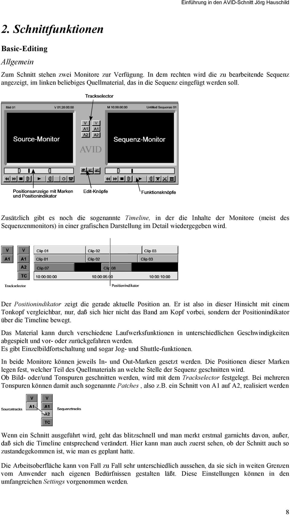 Zusätzlich gibt es noch die sogenannte Timeline, in der die Inhalte der Monitore (meist des Sequenzenmonitors) in einer grafischen Darstellung im Detail wiedergegeben wird.