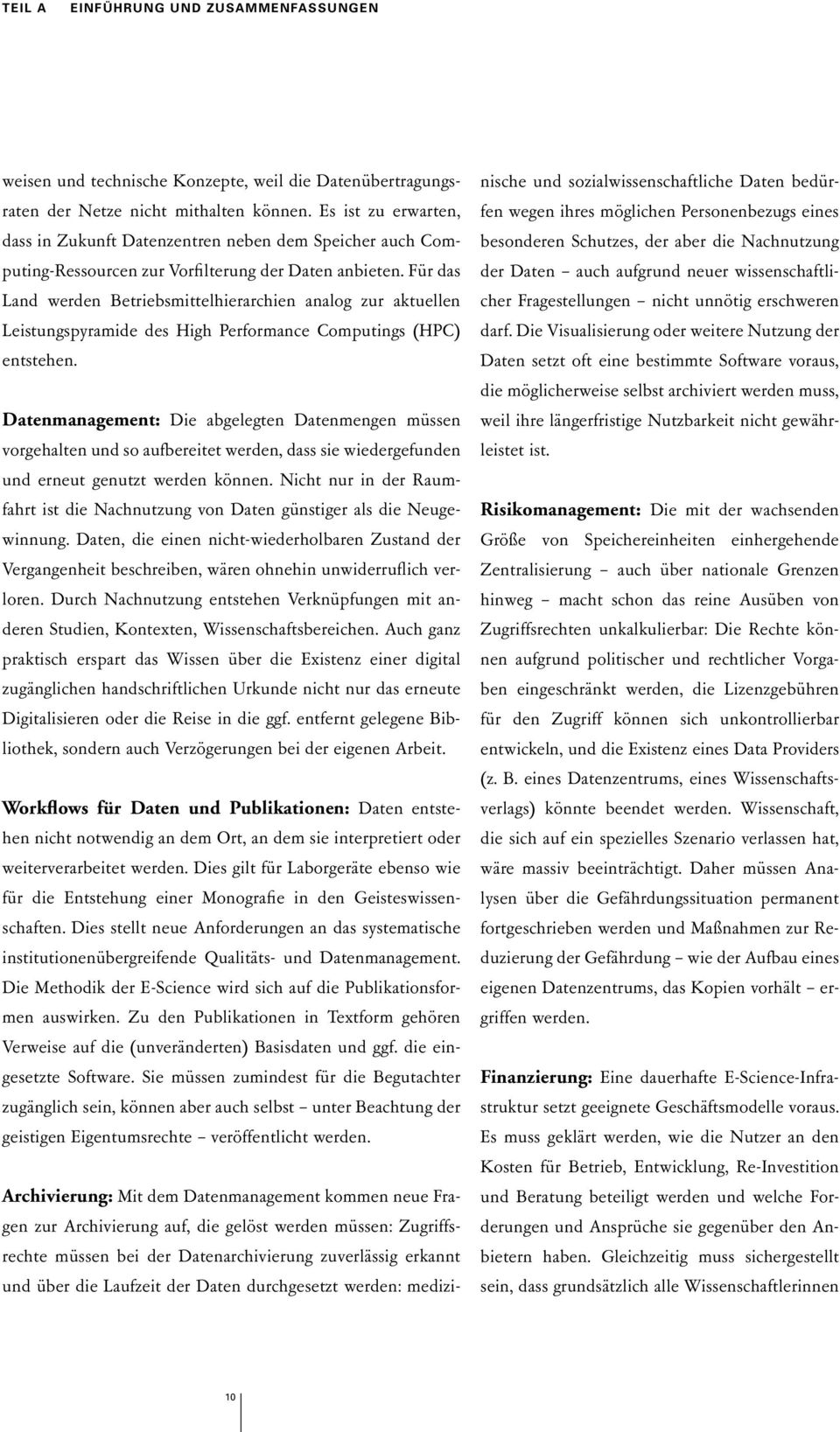 Für das Land werden Betriebsmittelhierarchien analog zur aktuellen Leistungspyramide des High Performance Computings (HPC) entstehen.