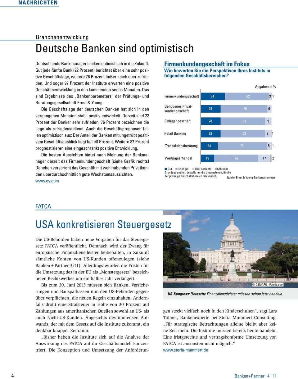 Das sind Ergebnisse des Bankenbarometers der Prüfungs- und Beratungsgesellschaft Ernst & Young. Die Geschäftslage der deutschen Banken hat sich in den vergangenen Monaten stabil positiv entwickelt.