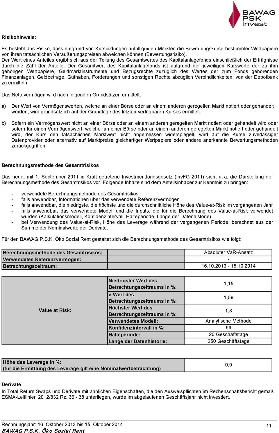 Der Gesamtwert des Kapitalanlagefonds ist aufgrund der jeweiligen Kurswerte der zu ihm gehörigen Wertpapiere, Geldmarktinstrumente und Bezugsrechte zuzüglich des Wertes der zum Fonds gehörenden