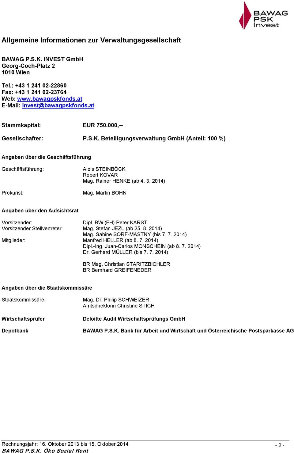 Beteiligungsverwaltung GmbH (Anteil: 100 %) Angaben über die Geschäftsführung Geschäftsführung: Prokurist: Alois STEINBÖCK Robert KOVAR Mag. Rainer HENKE (ab 4. 3. 2014) Mag.