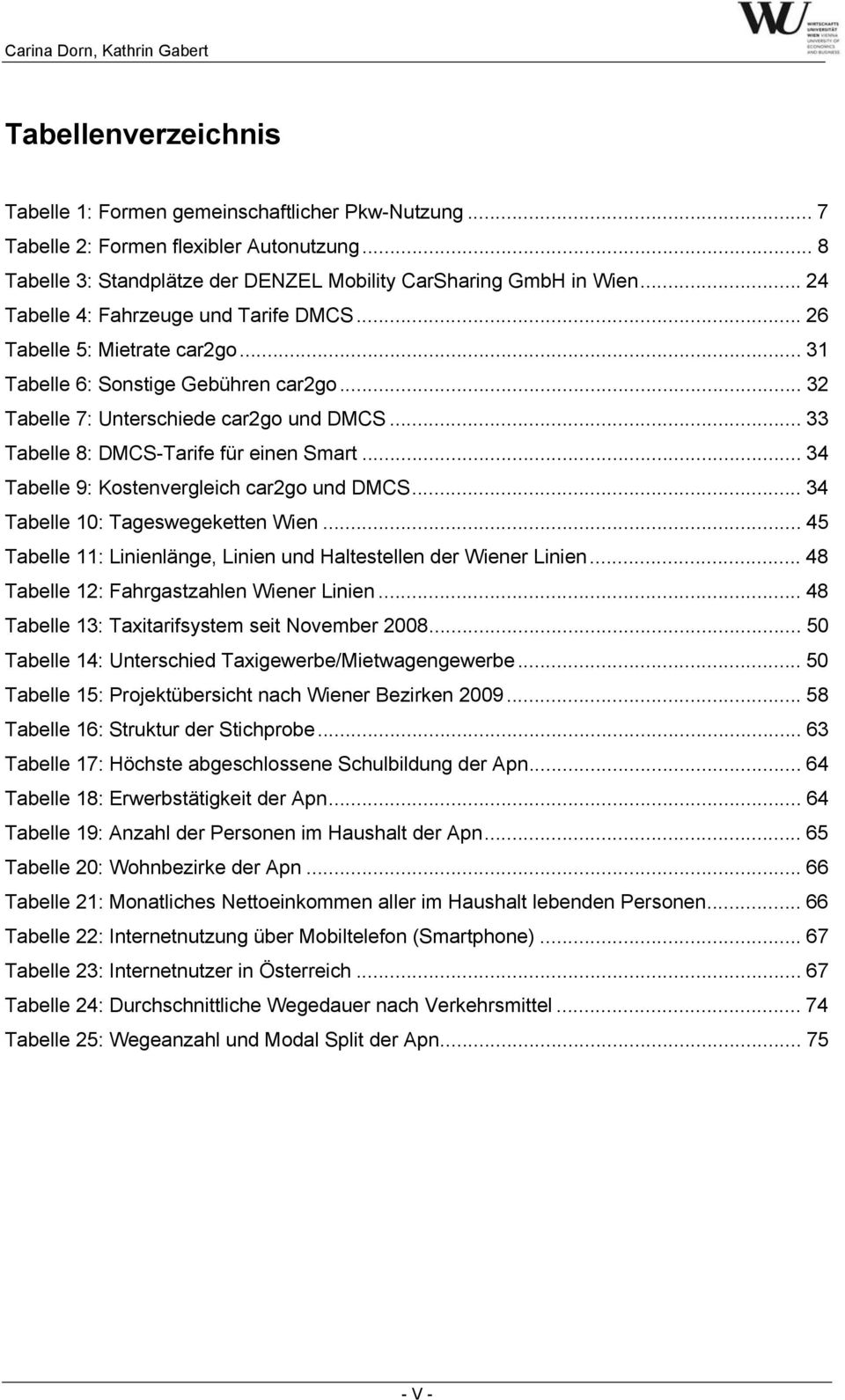 .. 33 Tabelle 8: DMCS-Tarife für einen Smart... 34 Tabelle 9: Kostenvergleich car2go und DMCS... 34 Tabelle 10: Tageswegeketten Wien.