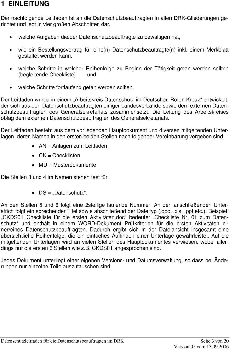 einem Merkblatt gestaltet werden kann, welche Schritte in welcher Reihenfolge zu Beginn der Tätigkeit getan werden sollten (begleitende Checkliste) und welche Schritte fortlaufend getan werden