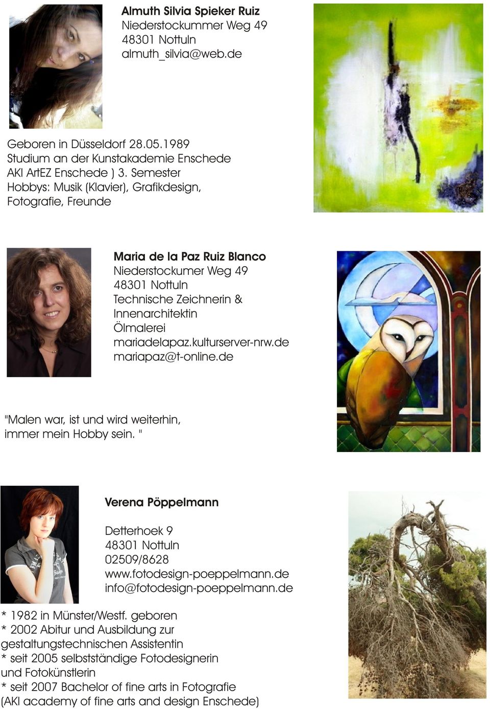 de mariapaz@t-online.de "Malen war, ist und wird weiterhin, immer mein Hobby sein. " Verena Pöppelmann Detterhoek 9 02509/8628 www.fotodesign-poeppelmann.de info@fotodesign-poeppelmann.