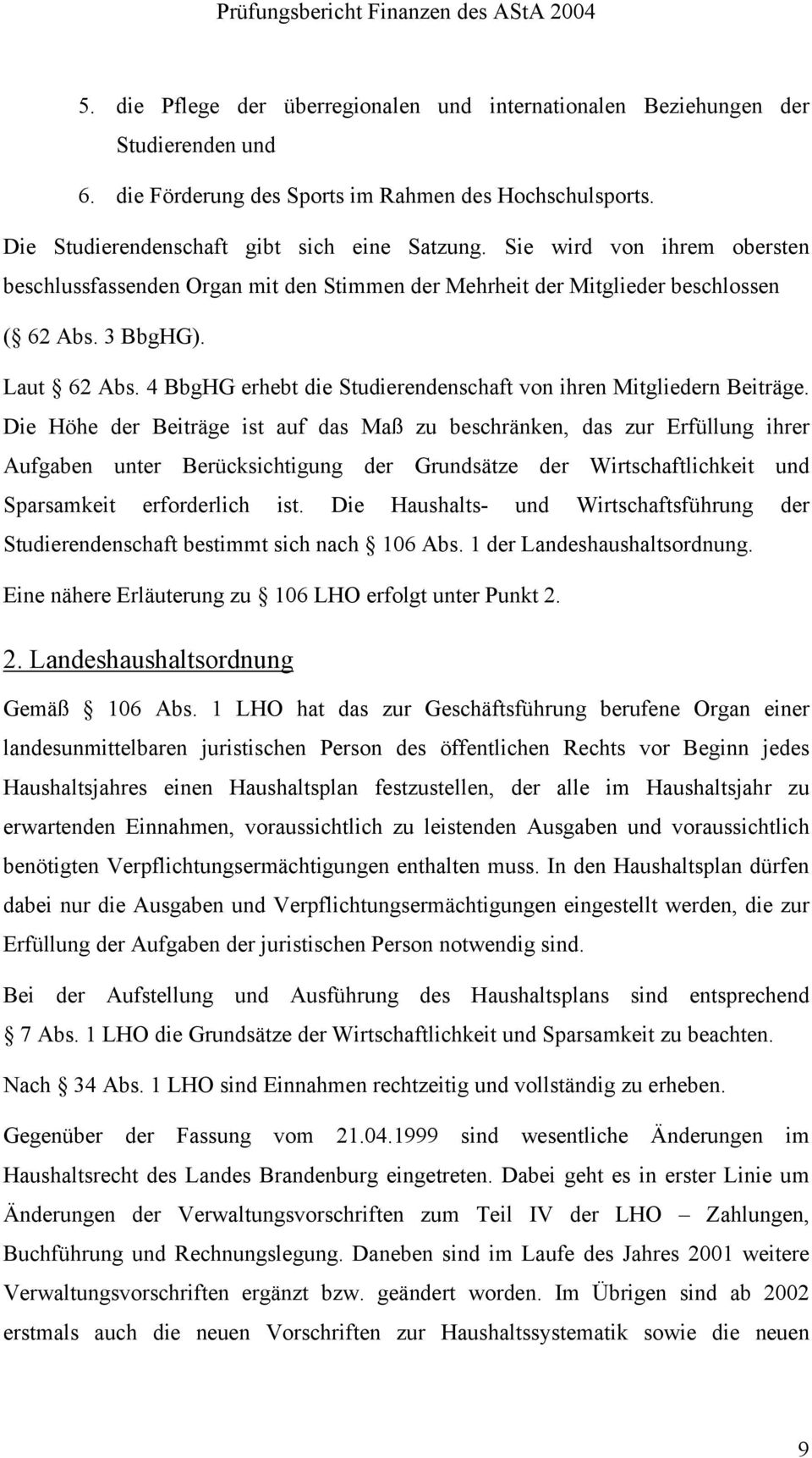 4 BbgHG erhebt die Studierendenschaft von ihren Mitgliedern Beiträge.