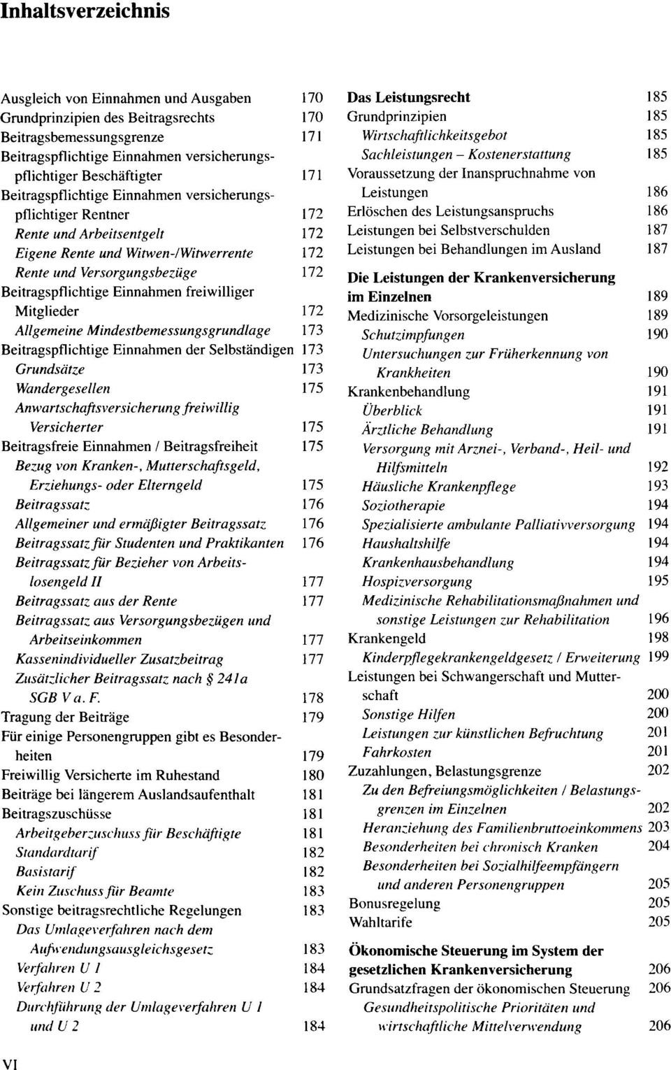 Mitglieder 172 Allgemeine Mindestbemessungsgrundlage 173 Beitragspflichtige Einnahmen der Selbständigen 173 Grundsätze 173 Wandergesellen 175 Anwartschaftsversicherung freiwillig Versicherter 175