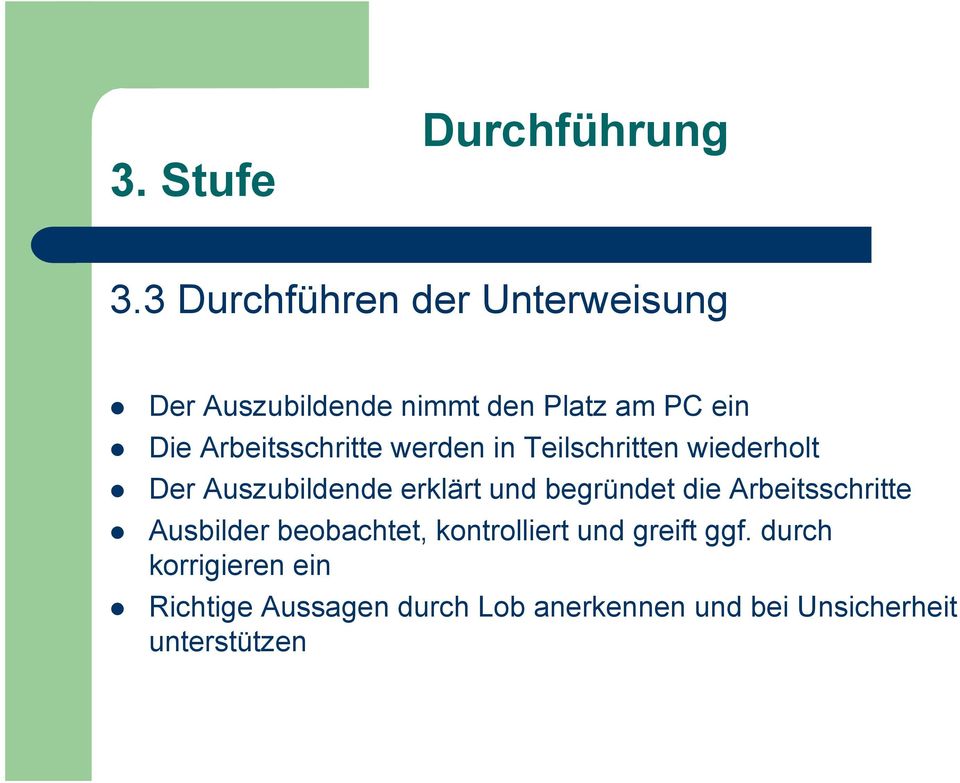 Arbeitsschritte werden in Teilschritten wiederholt Der Auszubildende erklärt und