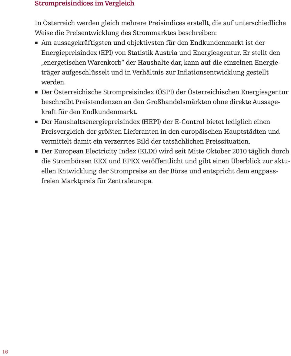 Er stellt den energetischen Warenkorb der Haushalte dar, kann auf die einzelnen Energieträger aufgeschlüsselt und in Verhältnis zur Inflationsentwicklung gestellt werden.