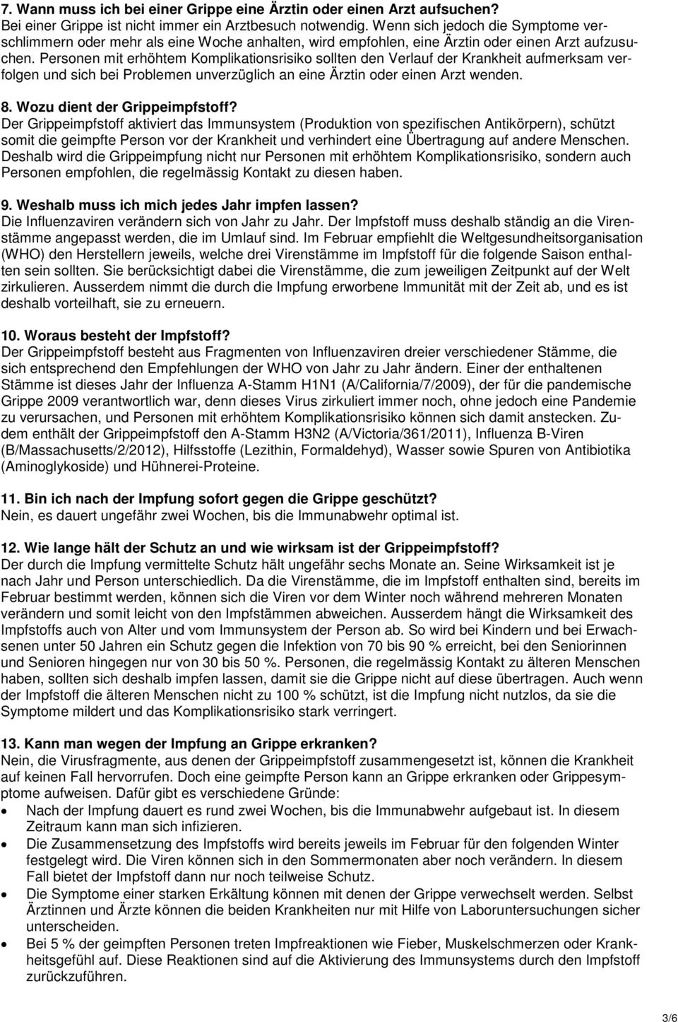 Personen mit erhöhtem Komplikationsrisiko sollten den Verlauf der Krankheit aufmerksam verfolgen und sich bei Problemen unverzüglich an eine Ärztin oder einen Arzt wenden. 8.