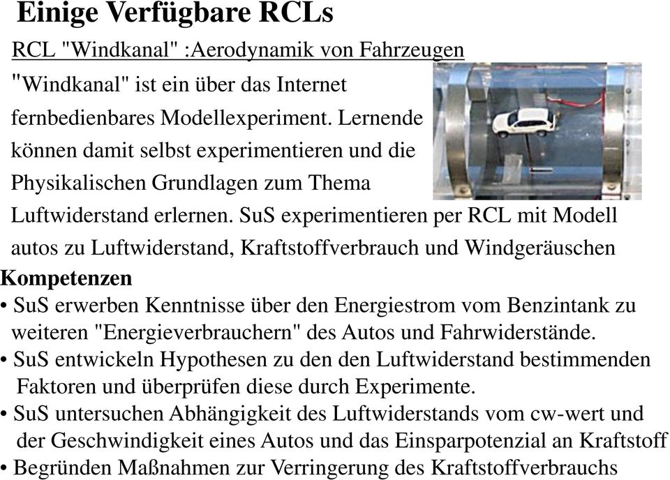 SuS experimentieren per RCL mit Modell autos zu Luftwiderstand, Kraftstoffverbrauch und Windgeräuschen Kompetenzen SuS erwerben Kenntnisse über den Energiestrom vom Benzintank zu weiteren