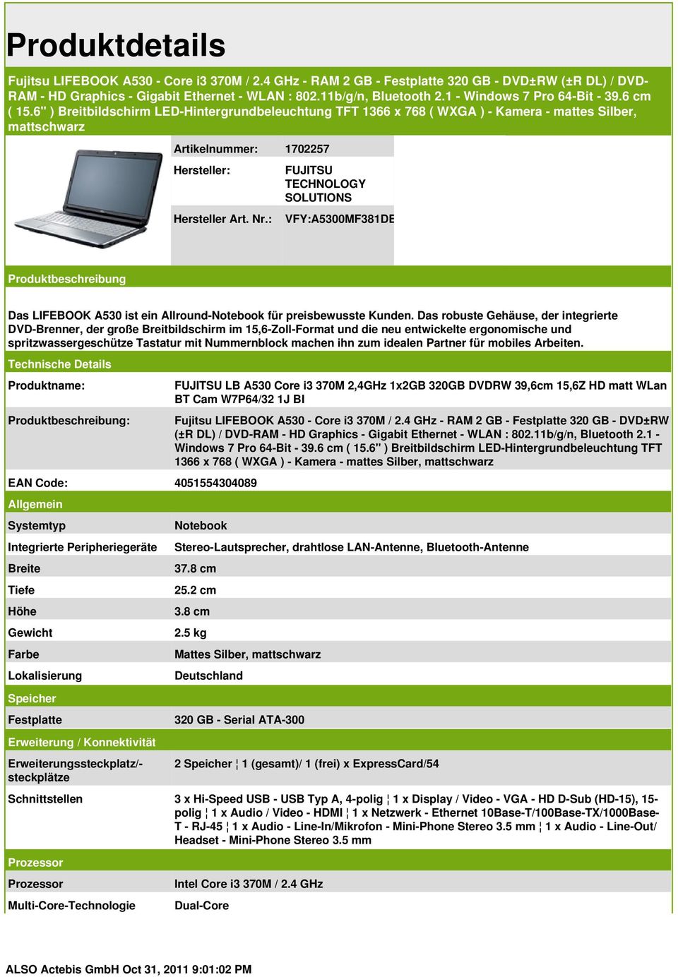 Nr.: FUJITSU TECHNOLOGY SOLUTIONS VFY:A5300MF381DE Produktbeschreibung Das LIFEBOOK A530 ist ein Allround-Notebook für preisbewusste Kunden.