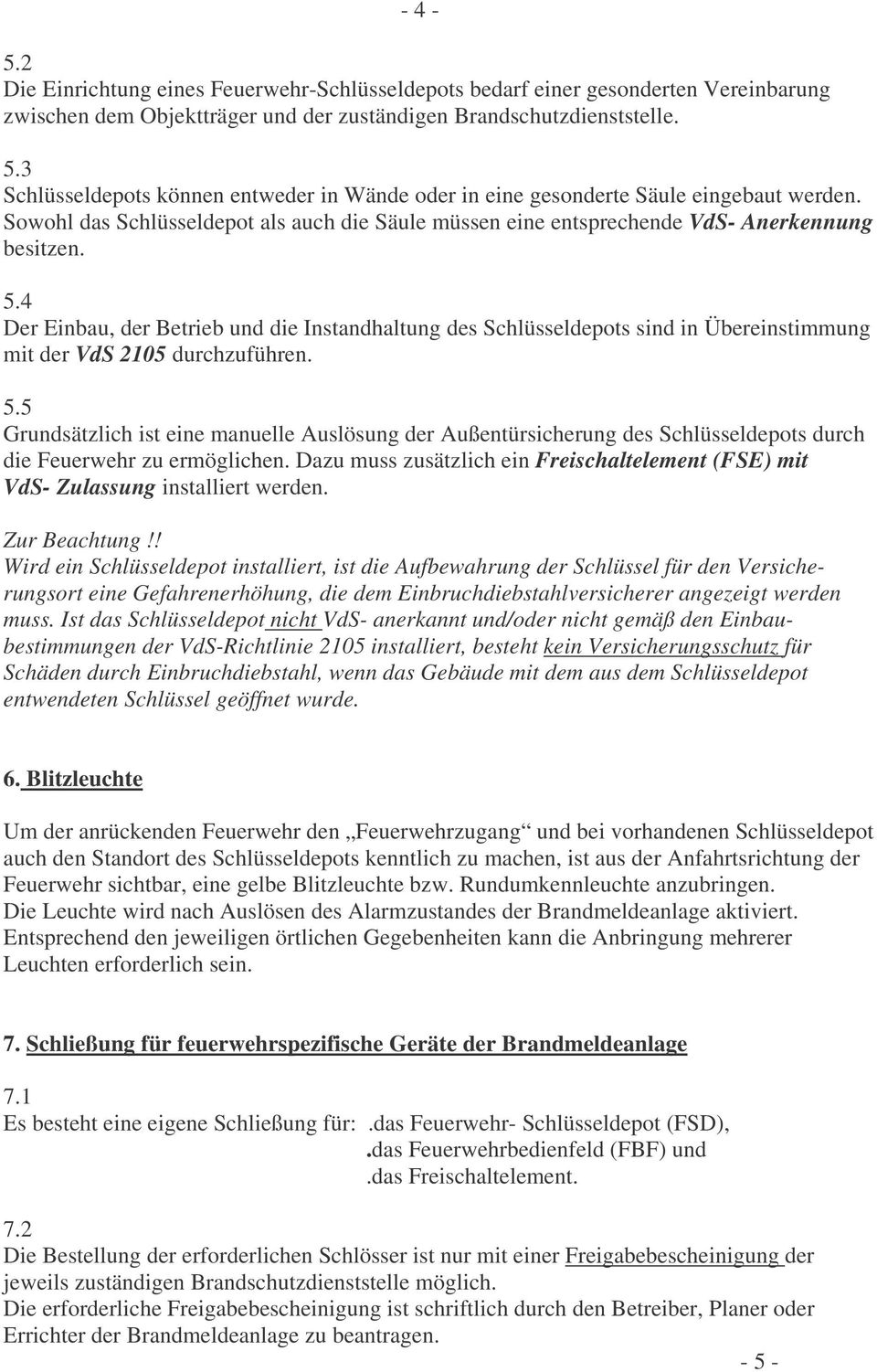 4 Der Einbau, der Betrieb und die Instandhaltung des Schlüsseldepots sind in Übereinstimmung mit der VdS 2105 durchzuführen. 5.