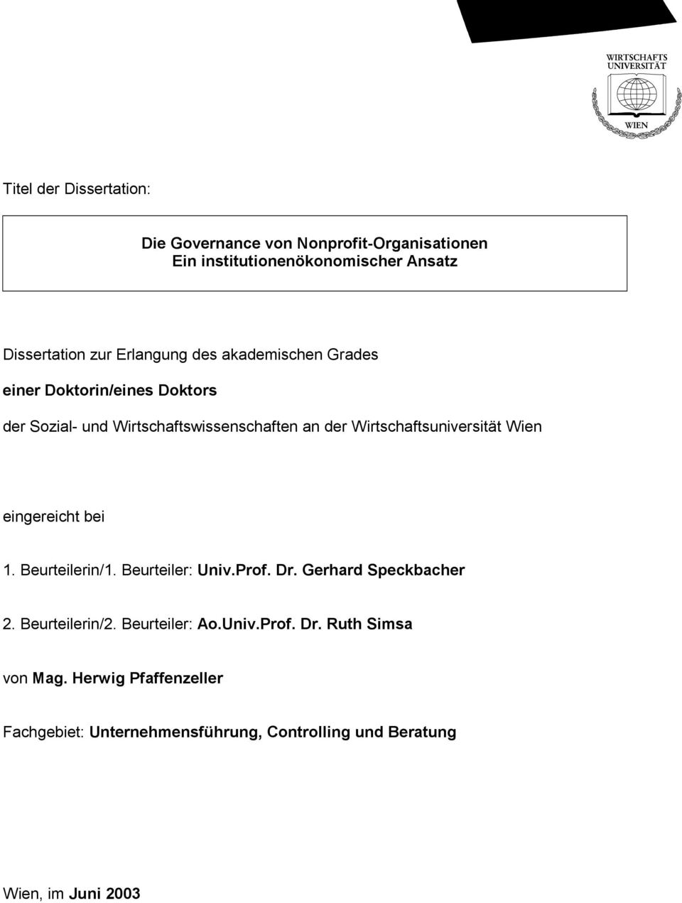 Wirtschaftsuniversität Wien eingereicht bei 1. Beurteilerin/1. Beurteiler: Univ.Prof. Dr. Gerhard Speckbacher 2. Beurteilerin/2.