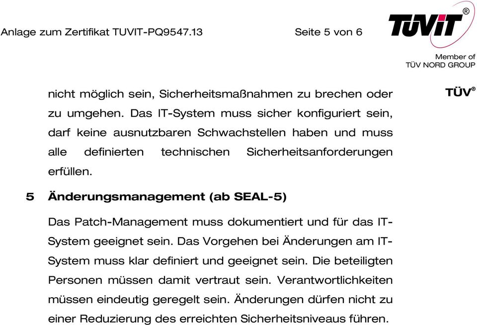 5 Änderungsmanagement (ab SEAL-5) Das Patch-Management muss dokumentiert und für das IT- System geeignet sein.