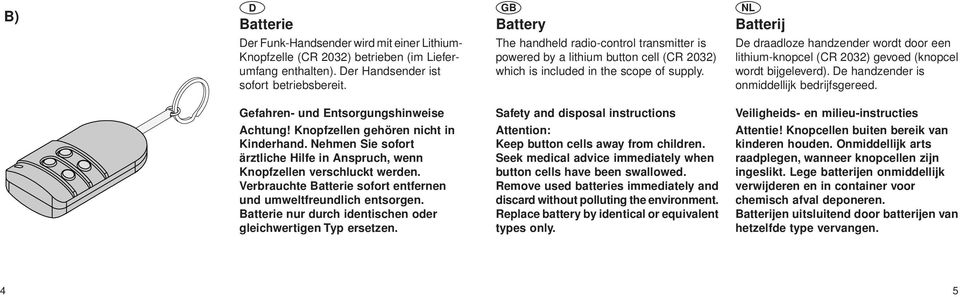 Batterij De draadloze handzender wordt door een lithium-knopcel (CR 2032) gevoed (knopcel wordt bijgeleverd). De handzender is onmiddellijk bedrijfsgereed. Gefahren- und Entsorgungshinweise Achtung!