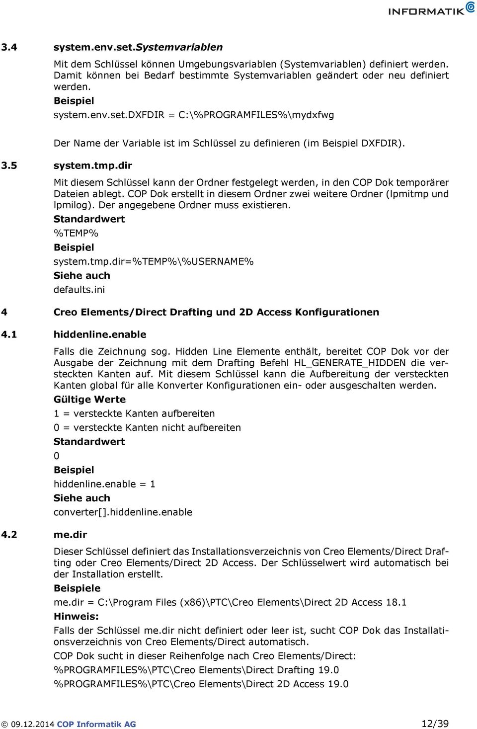 dir Mit diesem Schlüssel kann der Ordner festgelegt werden, in den COP Dok temporärer Dateien ablegt. COP Dok erstellt in diesem Ordner zwei weitere Ordner (lpmitmp und lpmilog).