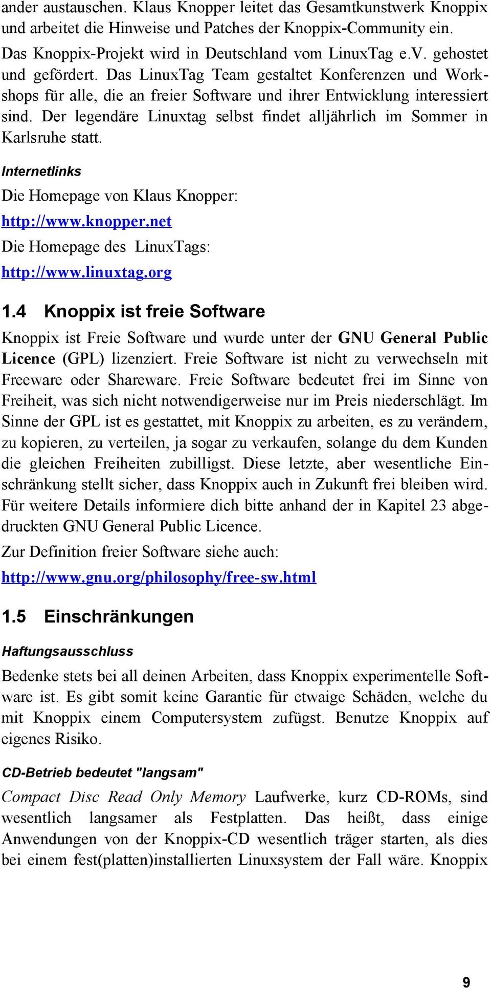 Der legendäre Linuxtag selbst findet alljährlich im Sommer in Karlsruhe statt. Internetlinks Die Homepage von Klaus Knopper: http://www.knopper.net Die Homepage des LinuxTags: http://www.linuxtag.