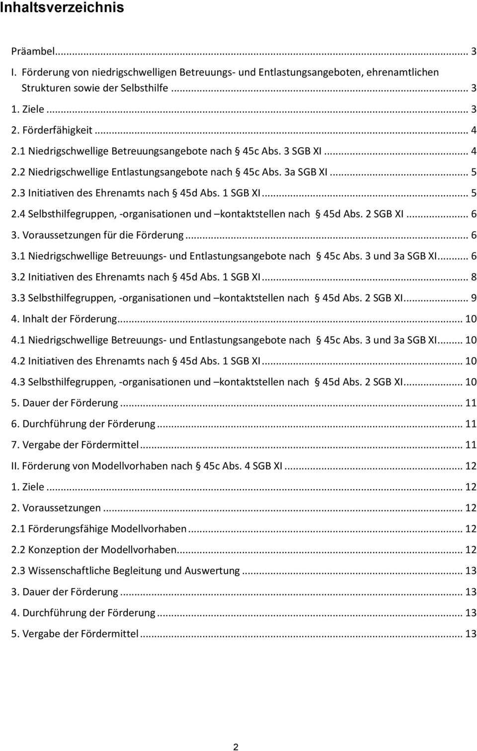 3 Initiativen des Ehrenamts nach 45d Abs. 1 SGB XI... 5 2.4 Selbsthilfegruppen, -organisationen und kontaktstellen nach 45d Abs. 2 SGB XI... 6 3.