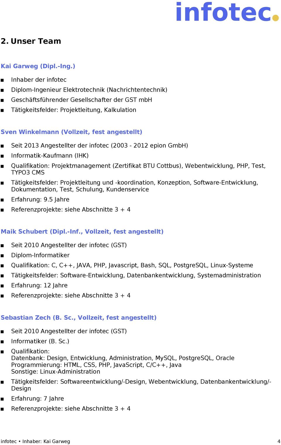 angestellt) Seit 2013 Angestellter der infotec (2003-2012 epion GmbH) Informatik-Kaufmann (IHK) Qualifikation: Projektmanagement (Zertifikat BTU Cottbus), Webentwicklung, PHP, Test, TYPO3 CMS
