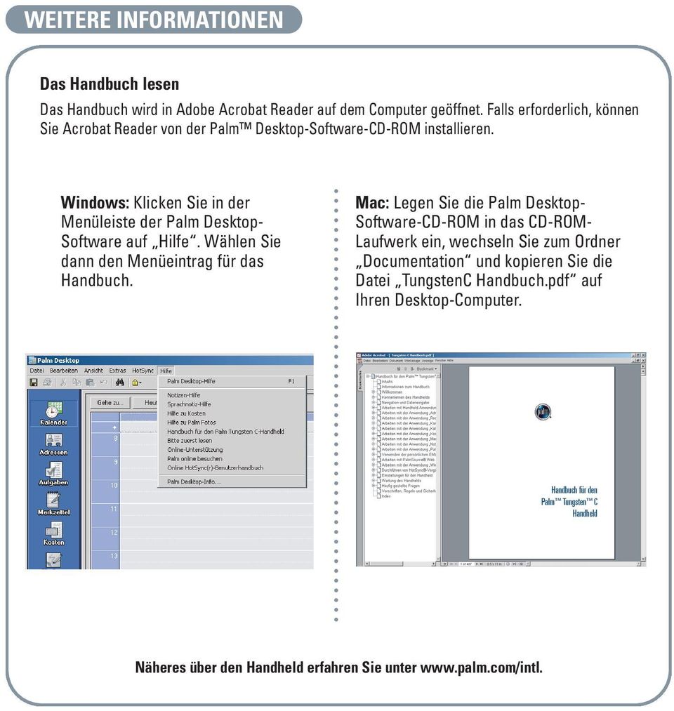 Windows: Klicken Sie in der Menüleiste der Palm Desktop- Software auf Hilfe. Wählen Sie dann den Menüeintrag für das Handbuch.