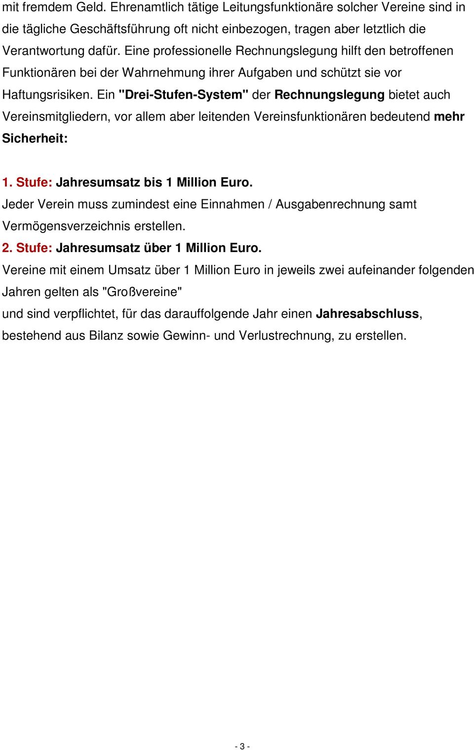 Ein "Drei-Stufen-System" der Rechnungslegung bietet auch Vereinsmitgliedern, vor allem aber leitenden Vereinsfunktionären bedeutend mehr Sicherheit: 1. Stufe: Jahresumsatz bis 1 Million Euro.