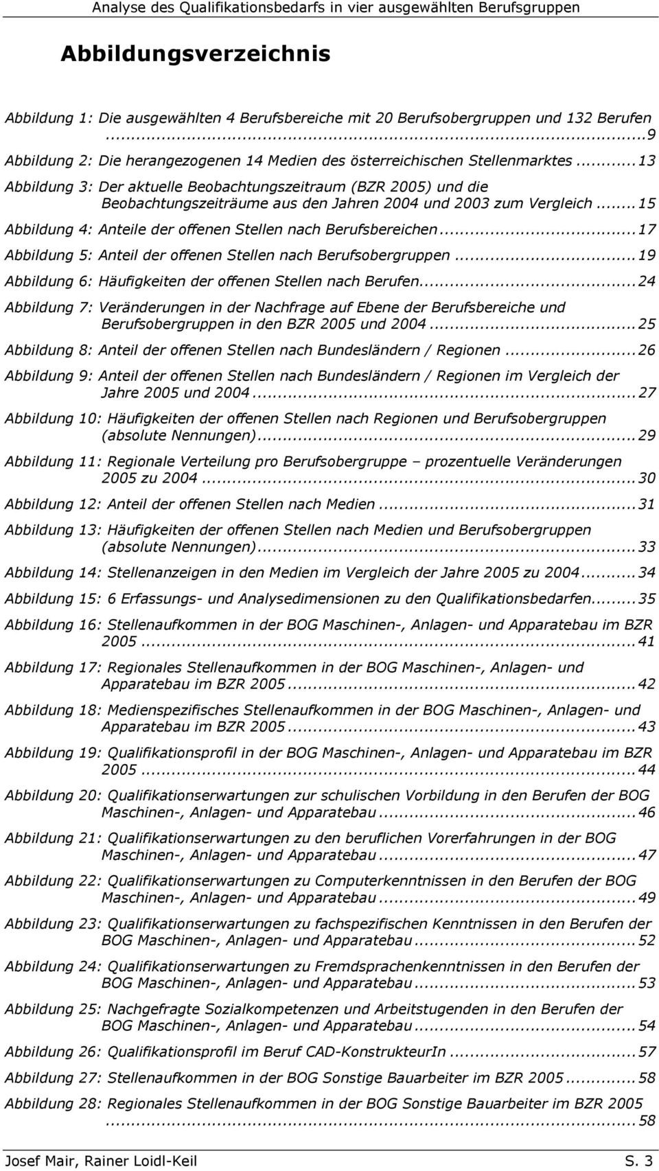 ..13 Abbildung 3: Der aktuelle Beobachtungszeitraum (BZR 2005) und die Beobachtungszeiträume aus den Jahren 2004 und 2003 zum Vergleich.