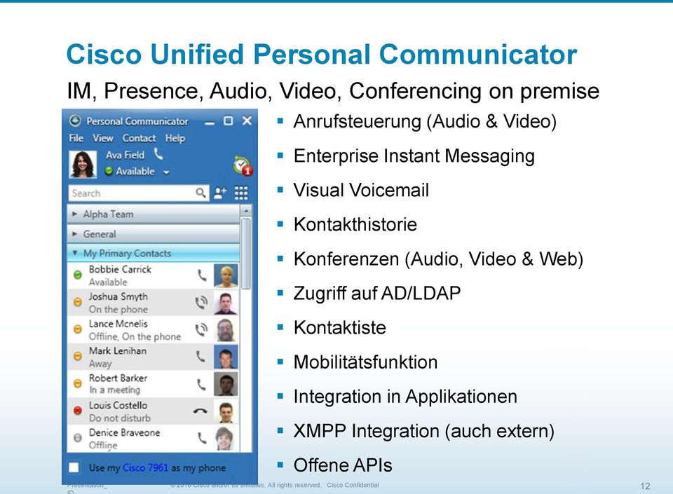 Kontakthistorie Konferenzen (Audio, Video & Web) Zugriff auf AD/LDAP Kontaktiste