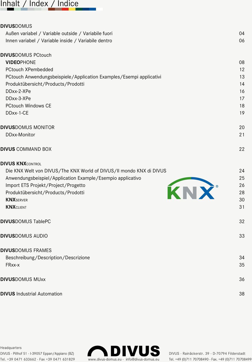DDxx-Monitor 21 DIVUS COMMAND BOX 22 DIVUS KNXc o n t r o l Die KNX Welt von DIVUS/The KNX World of DIVUS/Il mondo KNX di DIVUS 24 Anwendungsbeispiel/Application Example/Esempio applicativo 25 Import