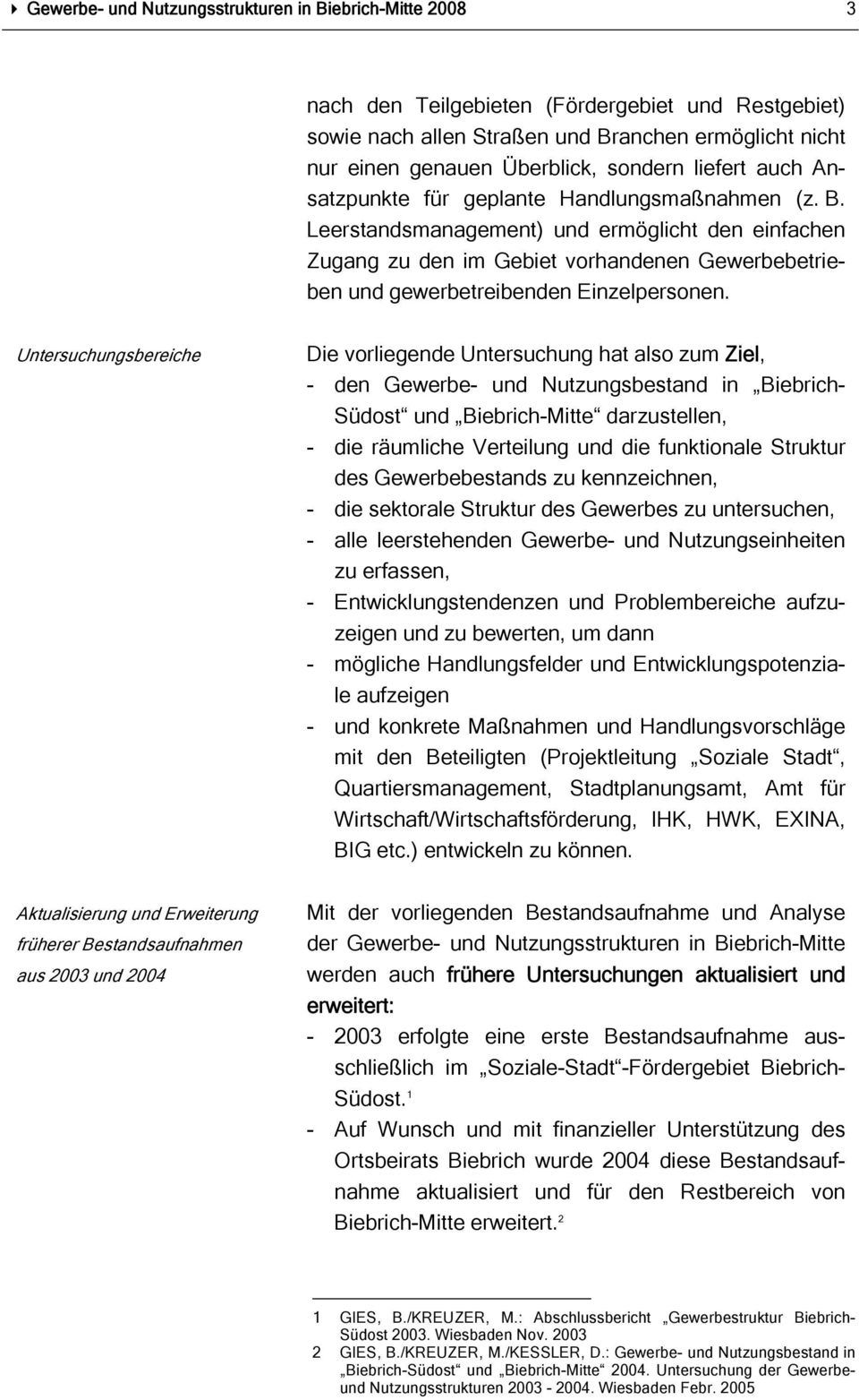 Leerstandsmanagement) und ermöglicht den einfachen Zugang zu den im Gebiet vorhandenen Gewerbebetrieben und gewerbetreibenden Einzelpersonen.