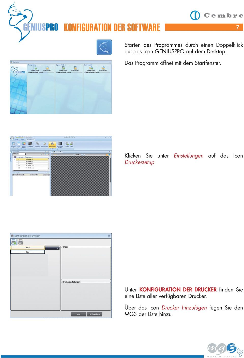 Klicken Sie unter Einstellungen auf das Icon Druckersetup Unter KONFIGURATION DER DRUCKER