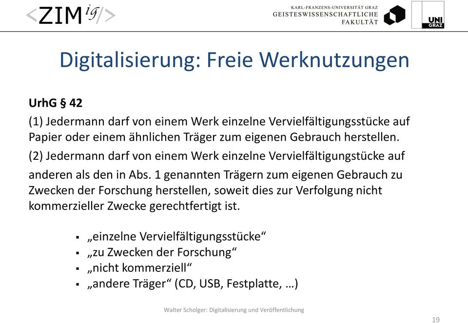 (2) Jedermann darf von einem Werk einzelne Vervielfältigungstücke auf anderen als den in Abs.