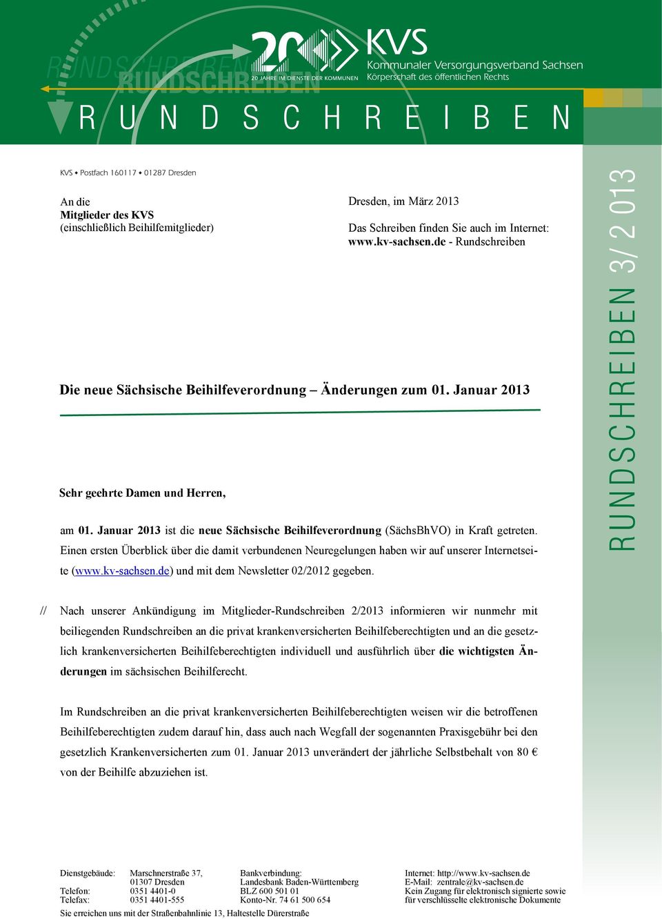 Januar 2013 ist die neue Sächsische Beihilfeverordnung (SächsBhVO) in Kraft getreten. Einen ersten Überblick über die damit verbundenen Neuregelungen haben wir auf unserer Internetseite (www.