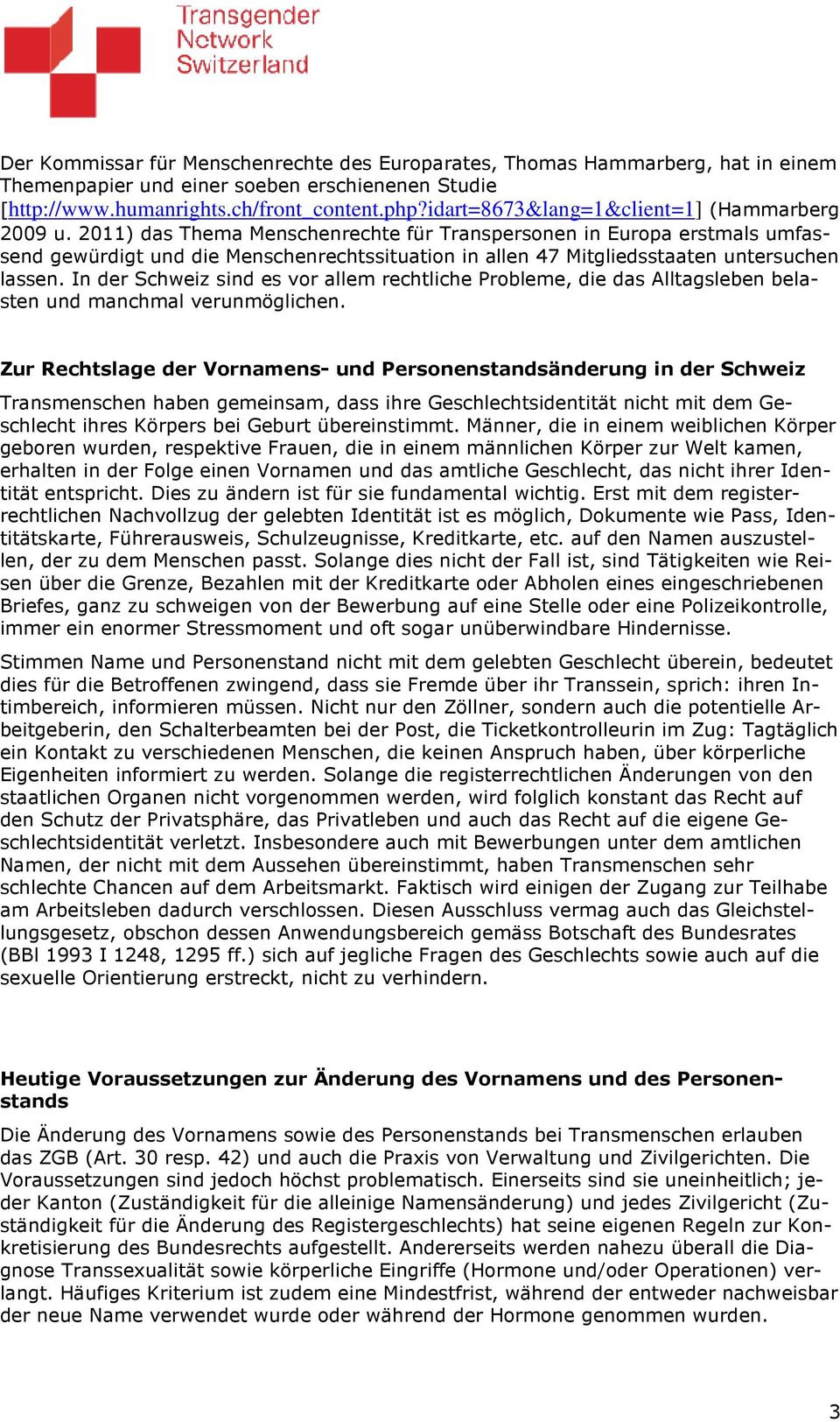 2011) das Thema Menschenrechte für Transpersonen in Europa erstmals umfassend gewürdigt und die Menschenrechtssituation in allen 47 Mitgliedsstaaten untersuchen lassen.