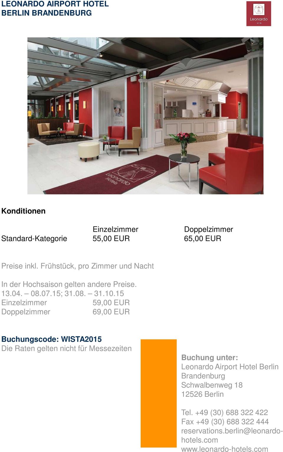 15 59,00 EUR 69,00 EUR Buchungscode: WISTA2015 Leonardo Airport Hotel Berlin Brandenburg Schwalbenweg 18
