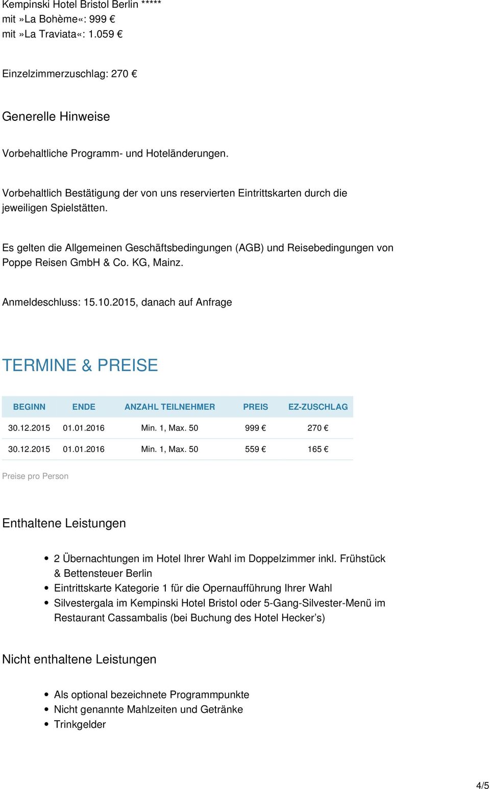 Es gelten die Allgemeinen Geschäftsbedingungen (AGB) und Reisebedingungen von Poppe Reisen GmbH & Co. KG, Mainz. Anmeldeschluss: 15.10.