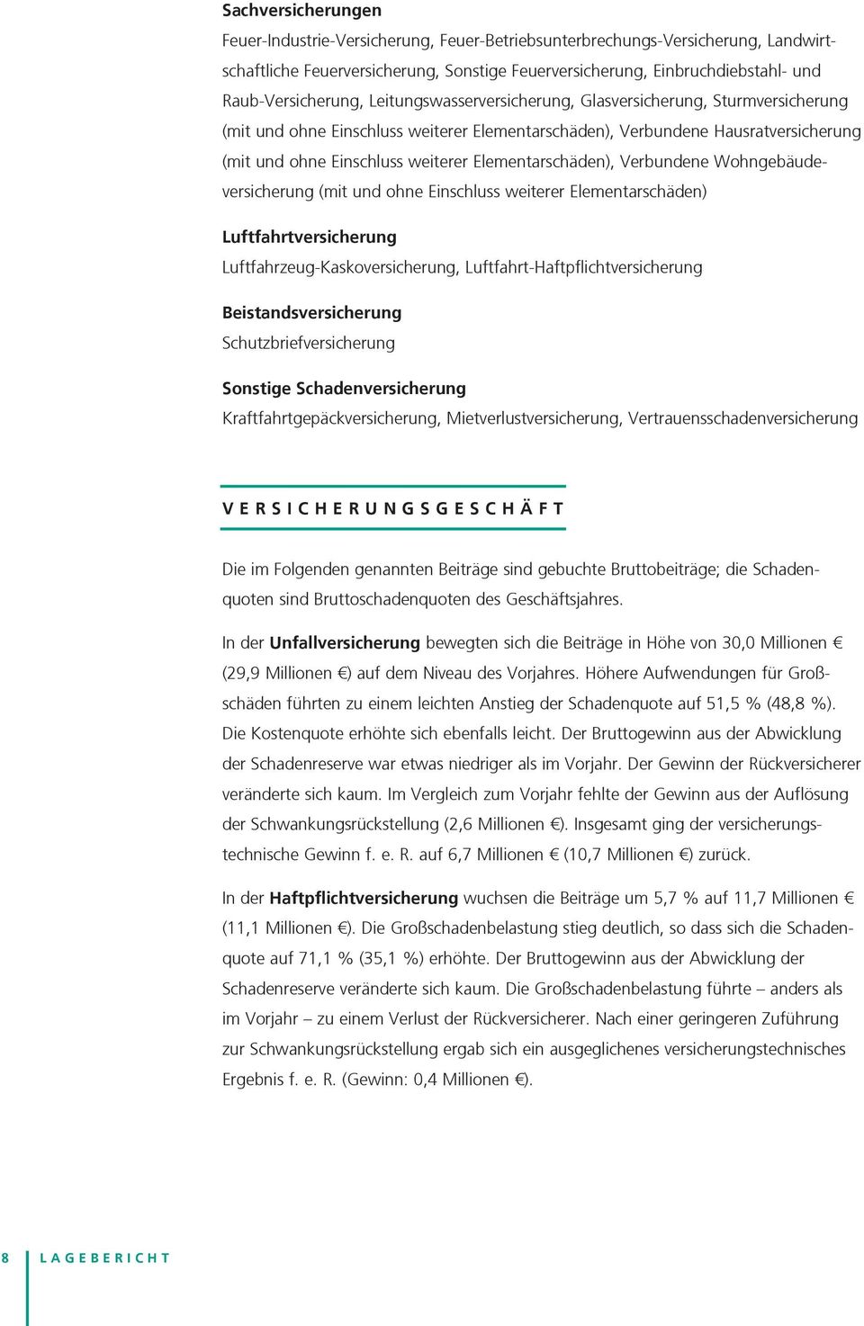 weiterer Elementarschäden), Verbundene Wohngebäudeversicherung (mit und ohne Einschluss weiterer Elementarschäden) Luftfahrtversicherung Luftfahrzeug-Kaskoversicherung,