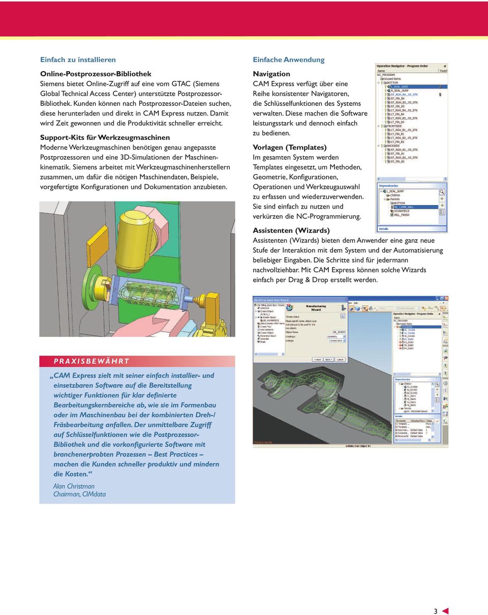 Support-Kits für Werkzeugmaschinen Moderne Werkzeugmaschinen benötigen genau angepasste Postprozessoren und eine 3D-Simulationen der Maschinenkinematik.