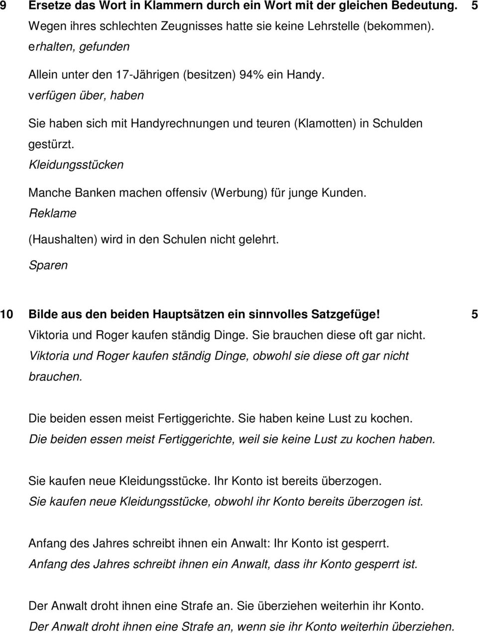 Kleidungsstücken Manche Banken machen offensiv (Werbung) für junge Kunden. Reklame (Haushalten) wird in den Schulen nicht gelehrt. Sparen 10 Bilde aus den beiden Hauptsätzen ein sinnvolles Satzgefüge!