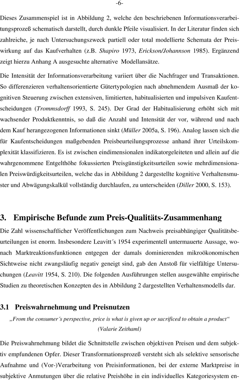 Ergänzend zeigt hierzu Anhang A ausgesuchte alternative Modellansätze. Die Intensität der Informationsverarbeitung variiert über die Nachfrager und Transaktionen.