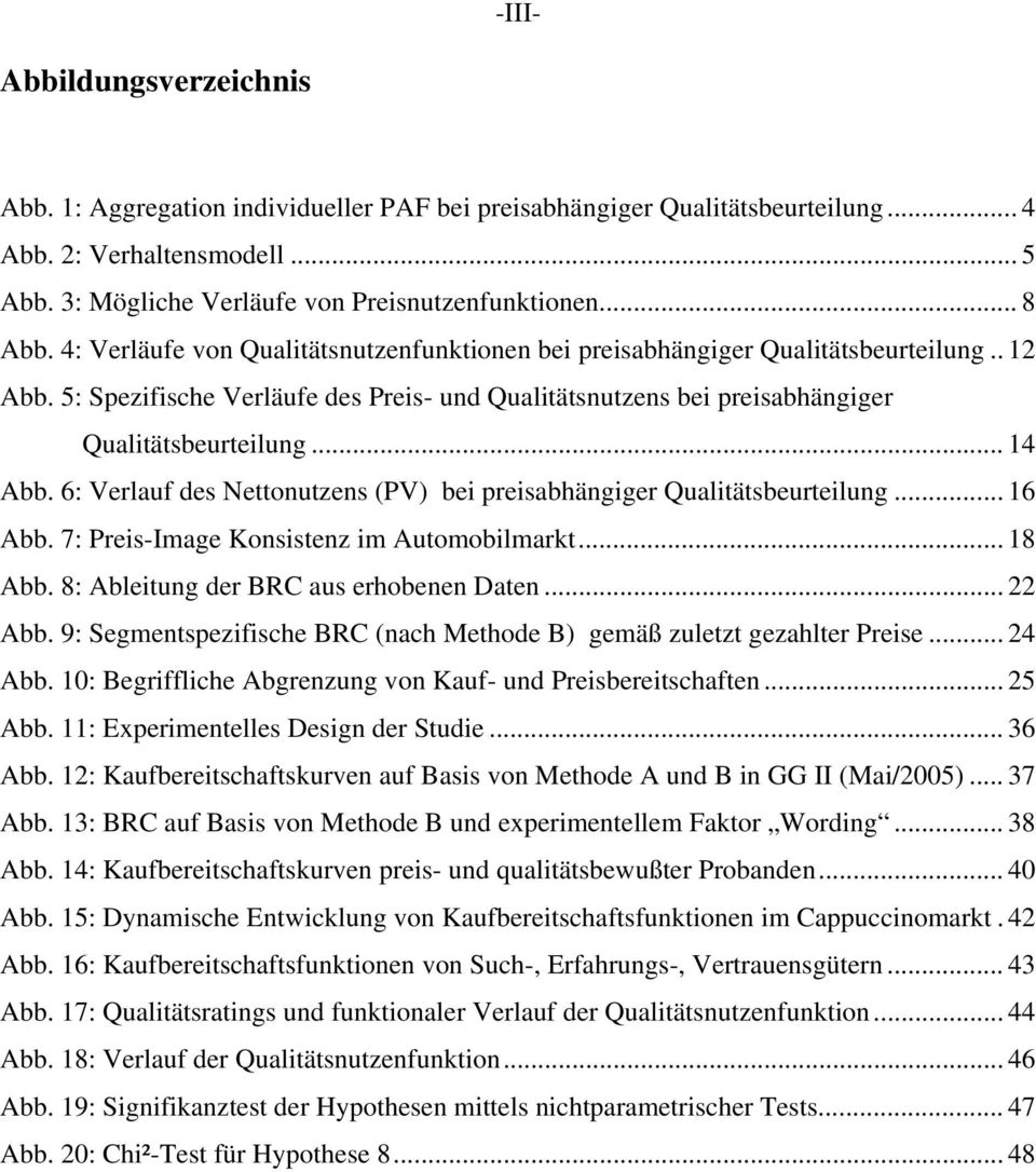 .. 14 Abb. 6: Verlauf des Nettonutzens (PV) bei preisabhängiger Qualitätsbeurteilung... 16 Abb. 7: Preis-Image Konsistenz im Automobilmarkt... 18 Abb. 8: Ableitung der BRC aus erhobenen Daten... 22 Abb.